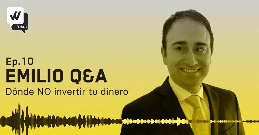 10. Emilio : Dónde NO invertir tu dinero